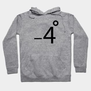 minus four degrees Hoodie